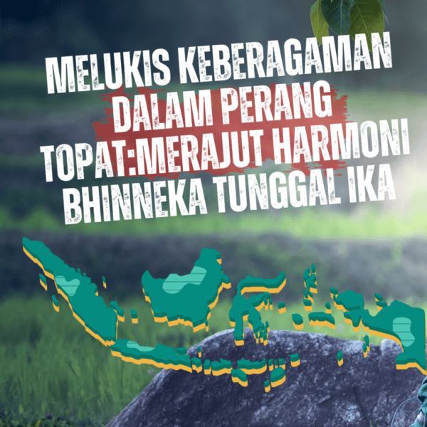 MELUKIS KEBERAGAMAN DALAM PERANG TOPAT MERAJUT HARMONI BHINNEKA TUNGGAL